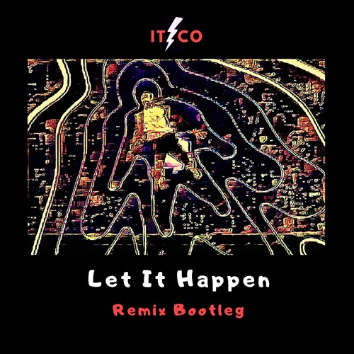 'Let It Happen' (Itzco Remix Bootleg)