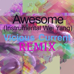 Awsome (Instrumental Wei Yang) - Vicious Current Remix