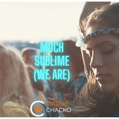 Much Sublime (We Are)