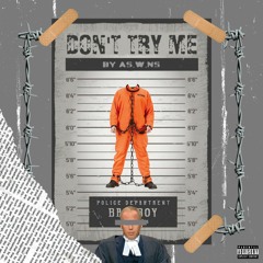 DON'T TRY ME[Benate yasbi$hh $ wassup_fantasy] ft. Greg