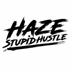 HAZE STUPIDHUSTLE - JULY 25TH FREESTYLE