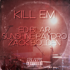 Ed Blair - Kill Em’ (Feat. Zack Bolden & Sunshine Paydro)
