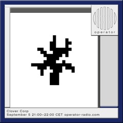 Clover Corp - 5th September 2024 @ Operator Radio