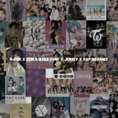K-POP X EDM X BAILE FUNK X JERSEY X RAP MEGAMIX