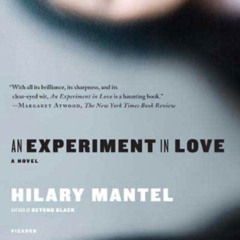 [ACCESS] EPUB 📥 An Experiment in Love: A Novel by  Hilary Mantel EBOOK EPUB KINDLE P