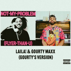 Not My Problem - Laila! & Gourty Maxx (Gourty's Version)