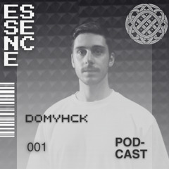 ESSENCE Podcast 001 – DOMYHCK