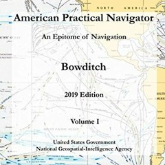 Read EBOOK 💚 American Practical Navigator An Epitome of Navigation Bowditch 2019 Edi