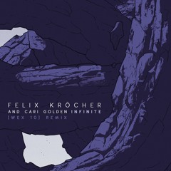 Felix Kröcher & Cari Golden - Infinite [Wex 10] Remix