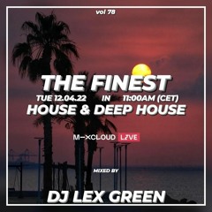 The Finest in House & Deep House vol 78 mixed by DJ LEX GREEN