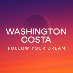 Washington Costa — Follow Your Dream (Follow The Sun Contest Set) | House, Deep House e Tech House