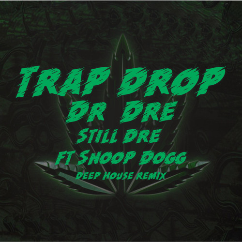 Stream Dr. Dre - Still D.R.E. ft. Snoop Dogg ( Trap Drop Remix ).mp3 by  Trap Drop | Listen online for free on SoundCloud