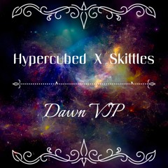 Hypercubed X Sk1ttlez - Dawn VIP