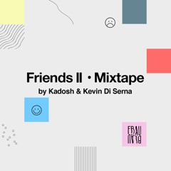 Friends II Mixtape ─ by Kadosh & Kevin Di Serna