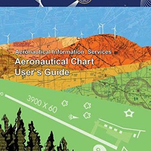 GET [PDF EBOOK EPUB KINDLE] Aeronautical Chart User's Guide by  Federal Aviation Administration 💝