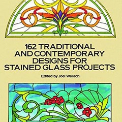 [View] EBOOK EPUB KINDLE PDF 162 Traditional and Contemporary Designs for Stained Glass Projects (Do
