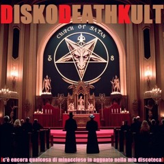 DISKODEATHKULT (c'è encora qualcosa di minaccioso in agguato nella mia discoteca)