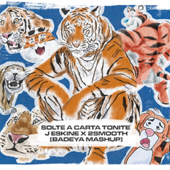 SOLTE A CARTA TONITE - J ESKINE X 2SMOOTH [BADEYA MASHUP]
