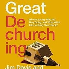 _ The Great Dechurching: Who’s Leaving, Why Are They Going, and What Will It Take to Bring Them