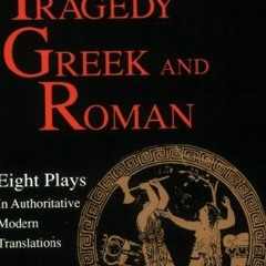[Access] EPUB KINDLE PDF EBOOK Classical Tragedy - Greek and Roman: Eight Plays in Authoritative Mod