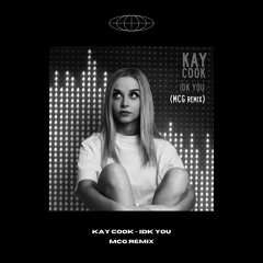 Kay Cook - IDK You (MCG Remix)