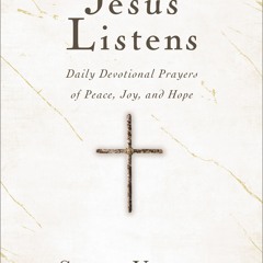 [PDF/ePub] Jesus Listens: Daily Devotional Prayers of Peace, Joy, and Hope (the New 365-Day Prayer B