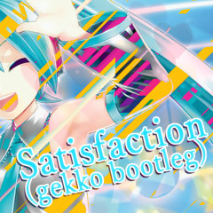 【FREE DL】Satisfaction (gekko Bootleg)