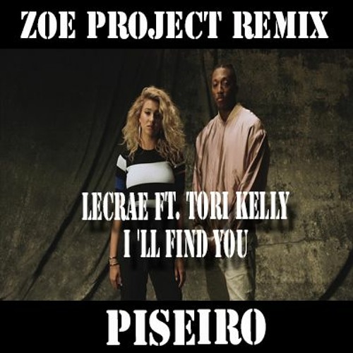 Lecrae Ft. Tori Kelly - I 'll Find You  (Zoe Project Remix) PISEIRO