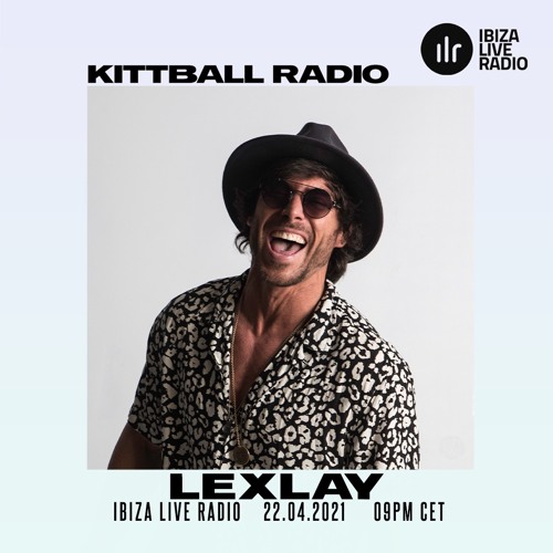 Lexlay @ Kittball Radio Show x Ibiza Live Radio 22.04.21