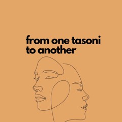 one tasoni to another: episode 1