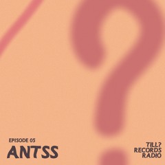 Till? Records Radio - Antss (Ep. 05)