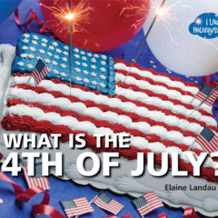 [Access] EBOOK 📜 What is the 4th of July? (I Like Holidays!) by  Elaine Landau [EBOO