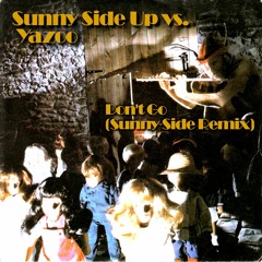 Sunny Side Up vs. Yazoo - Don't Go (Sunny Side Remix)