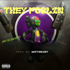 Who They Foolin prod by waytoolost