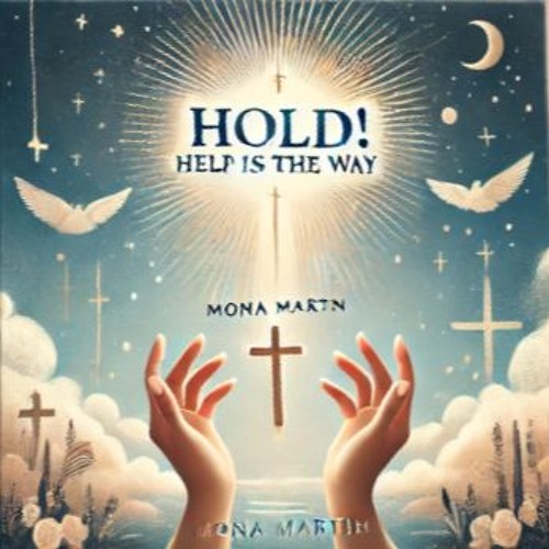 Stream HOLD ON HELP IS ON THE WAY BY MONA MARTIN By Mona Martin Stream hold on help is on the way by mona martin by mona martin
