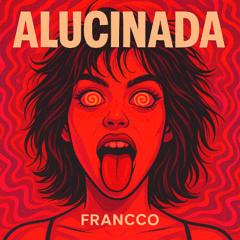 FRANCCO - Alucinada