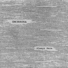 Incirrina - Always Here [COLD TRANSMISSION MUSIC]