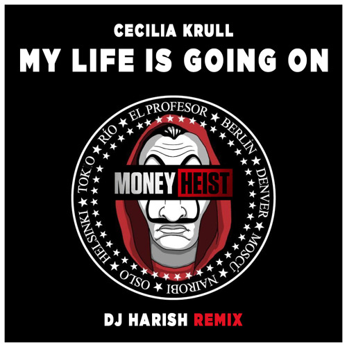 Stream Cecilia Krull | My Life Is Going On (DJ HarisH Remix) | Money Heist  Edit by DJ HarisH | Listen online for free on SoundCloud