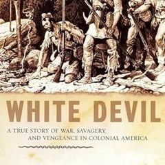 [Access] [EBOOK EPUB KINDLE PDF] White Devil: A True Story of War, Savagery And Venge