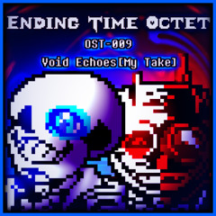 [COMMISSION]{Ending Time Octet}OST-009:Void Echoes(My Take)