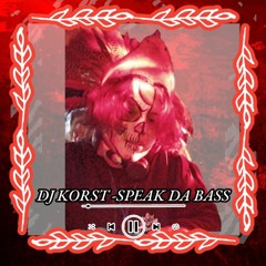 DJ KORST SPEAK DA BASS