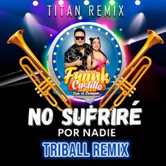 DEMO Frank Castillo - No Sufriré Por Nadie  [Titan Remix] TRIBALL - GUARACHA