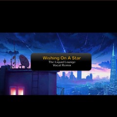 Wishing On A Star [The Liquid Lounge Vocal Remix]