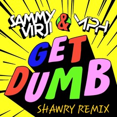 SAMMY VIRJI & MPH - GET DUMB (SHAWRY REMIX)