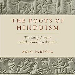 kindle onlilne The Roots of Hinduism: The Early Aryans and the Indus Civilization