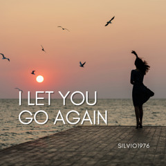 I Let You Go Again