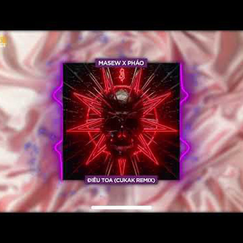 Điêu Toa _Masew ft Pháo [Cukak Remix]