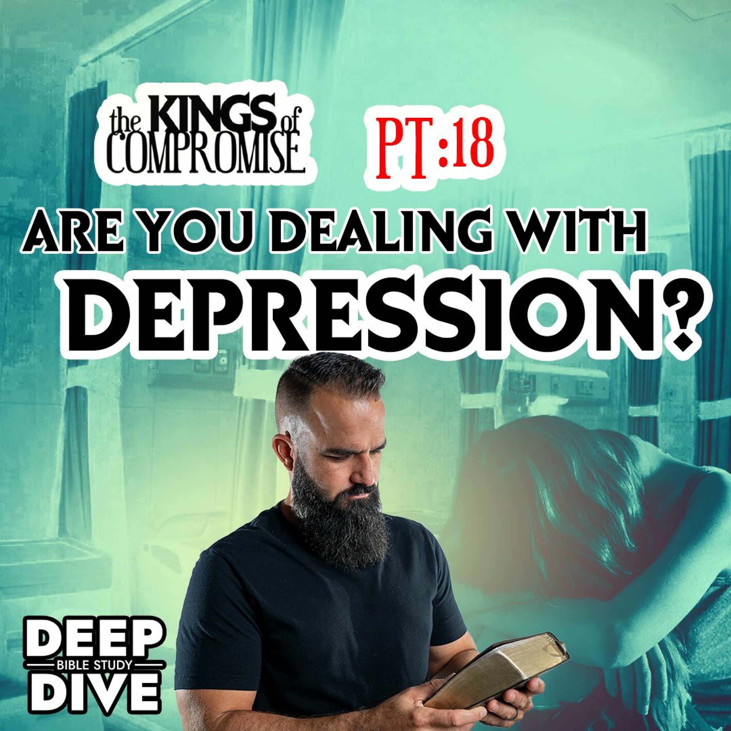 Deep Dive Bible Study | S6P18 Kings of Compromise: Are you Dealing or getting healing for Depression episode artwork