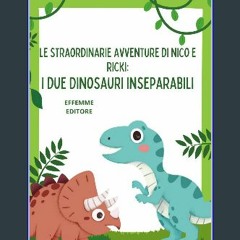 [ebook] read pdf 📖 Le straordinarie avventure di Nico e Ricki : I due dinosauri inseparabili (Ital