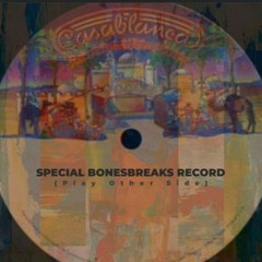 SPECIAL BONESBREAKS RECORD / PLAY OTHER SIDE